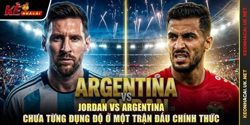 Jordan vs Argentina chưa từng đụng độ ở một trận đấu chính thức