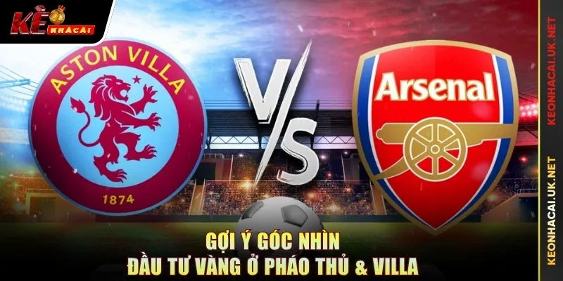 Gợi ý góc nhìn đầu tư vàng ở Pháo thủ & Villa