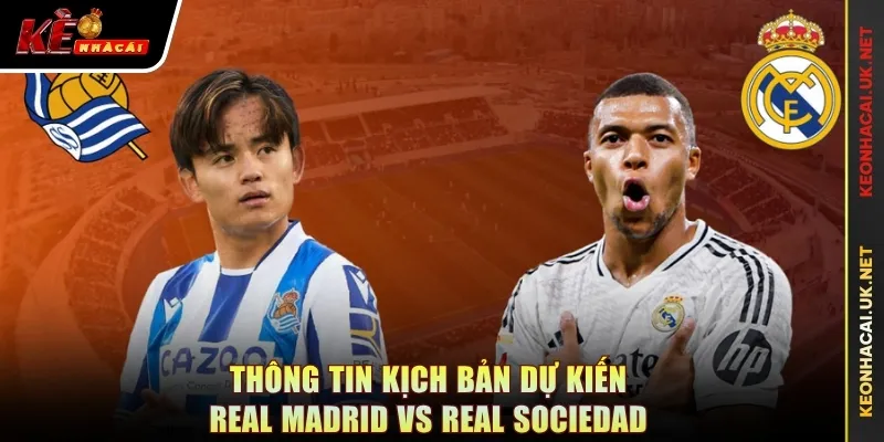 Thông tin kịch bản dự kiến Real Madrid vs Real Sociedad